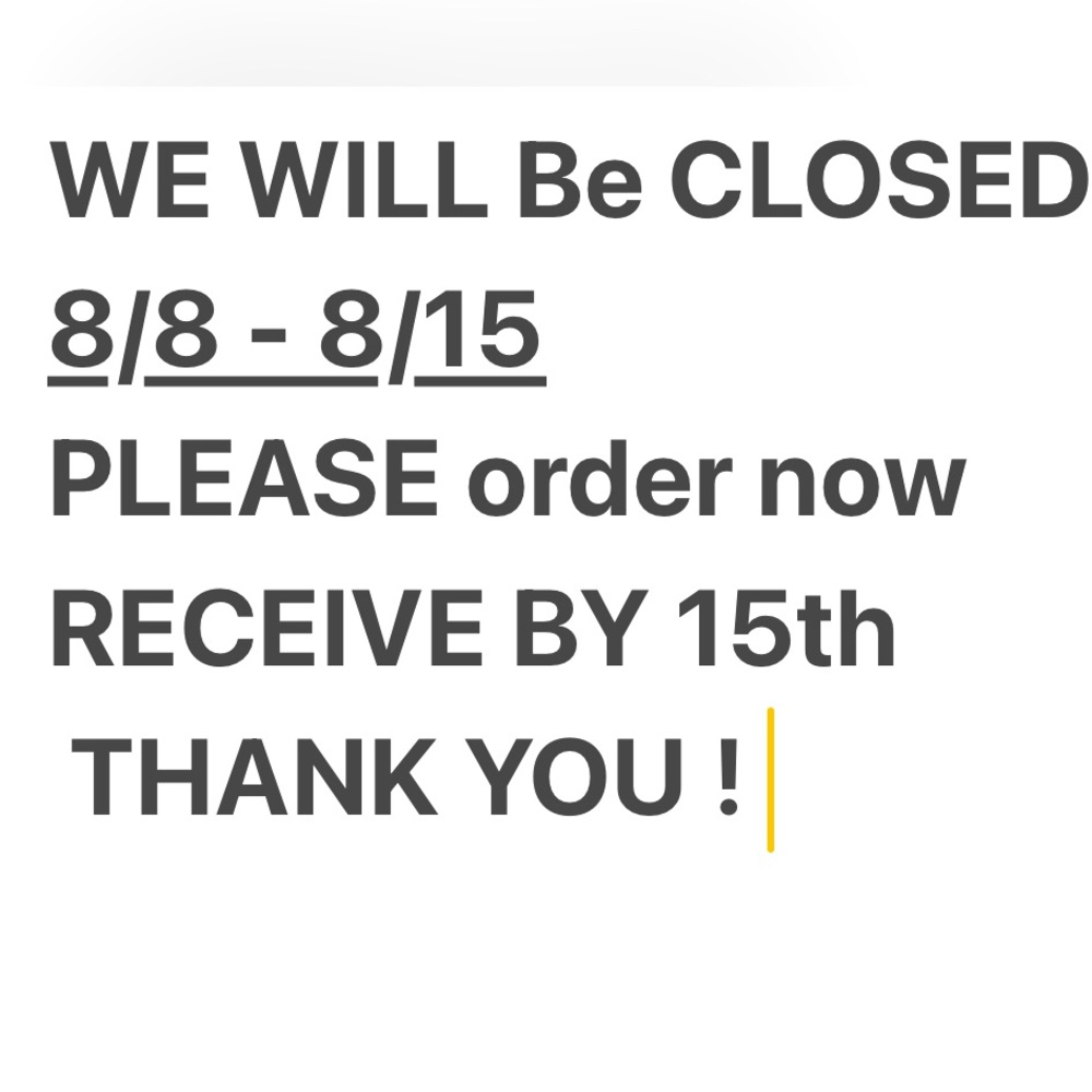 Hi Everyone we will be off the week beginning 8/8 to 8/15